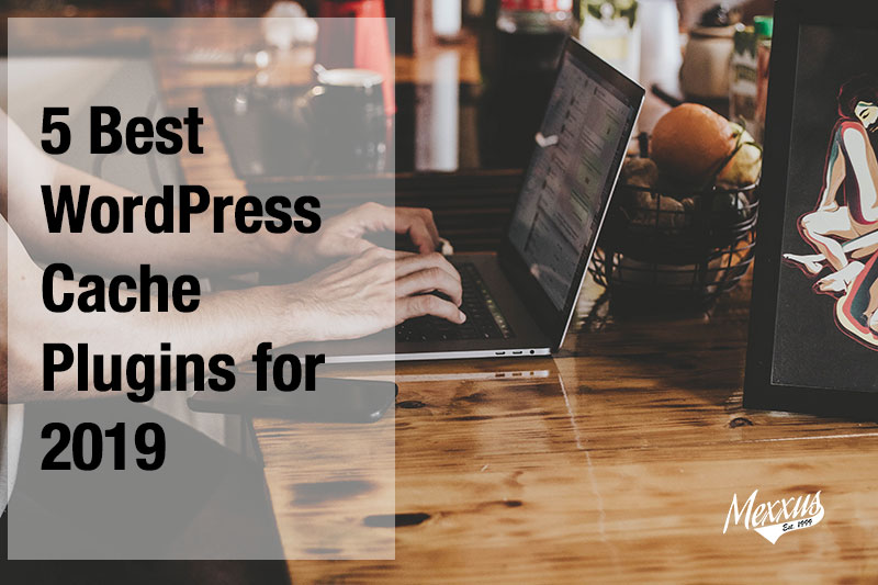 5 Best WordPress caching plugins for 2019